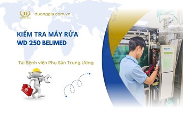 Kiểm Tra Máy Rửa WD 250 Tại Bệnh Viện Phụ Sản Trung Ương