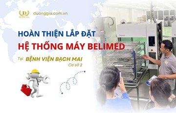 Hoàn Thiện Lắp Đặt Hệ Thống Máy Rửa Belimed Tại Bệnh Viện Bạch Mai Cơ Sở 2